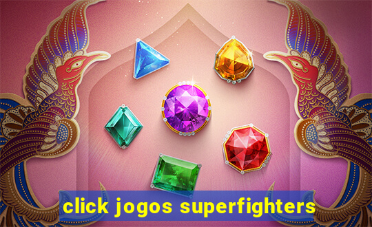 click jogos superfighters